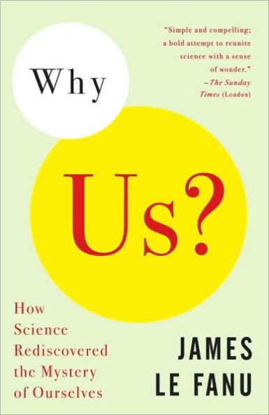 Why Us?: How Science Rediscovered the Mystery of Ourselves