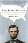 What Lincoln Believed: The Values and Convictions of America's Greatest President