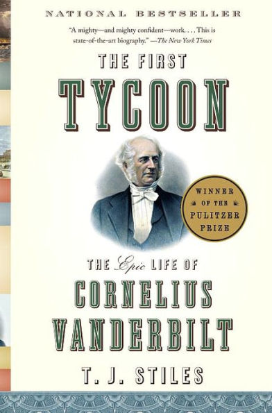 The First Tycoon: The Epic Life of Cornelius Vanderbilt