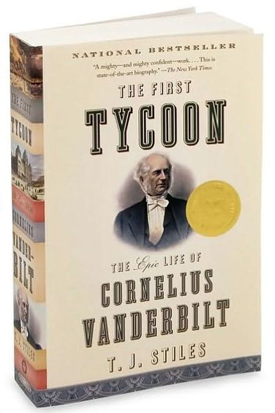 The First Tycoon: The Epic Life of Cornelius Vanderbilt