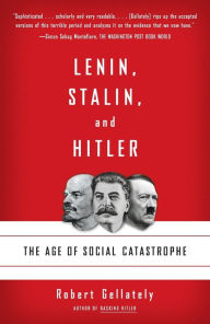 Title: Lenin, Stalin, and Hitler: The Age of Social Catastrophe, Author: Robert Gellately