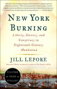 New York Burning: Liberty, Slavery, and Conspiracy in Eighteenth-Century Manhattan