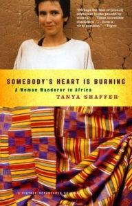 Somebody's Heart Is Burning: A Woman Wanderer in Africa