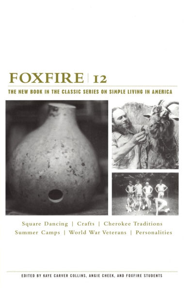 Foxfire 12: War Stories, Cherokee Traditions, Summer Camps, Square Dancing, Crafts, and More Affairs of Plain Living