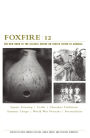 Foxfire 12: War Stories, Cherokee Traditions, Summer Camps, Square Dancing, Crafts, and More Affairs of Plain Living