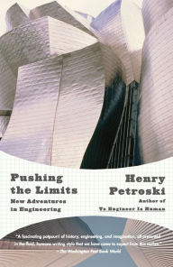 Title: Pushing the Limits: New Adventures in Engineering, Author: Henry Petroski