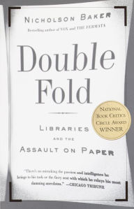 Title: Double Fold: Libraries and the Assault on Paper, Author: Nicholson Baker