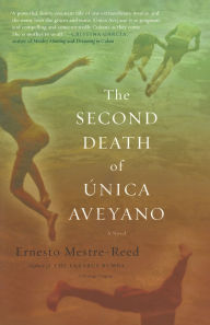 Title: The Second Death of Unica Aveyano, Author: Ernesto Mestre-Reed