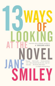 Title: 13 Ways of Looking at the Novel, Author: Jane Smiley