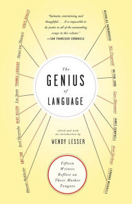 Title: The Genius of Language: Fifteen Writers Reflect on Their Mother Tongue, Author: Wendy Lesser