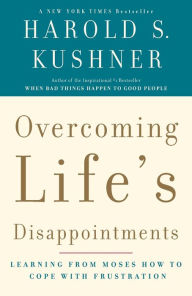 Title: Overcoming Life's Disappointments: Learning from Moses How to Cope with Frustration, Author: Harold S. Kushner