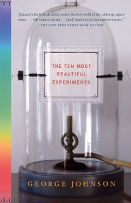 Title: The Ten Most Beautiful Experiments, Author: George Johnson