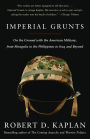 Imperial Grunts: On the Ground with the American Military, from Mongolia to the Philippines to Iraq