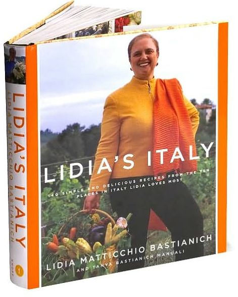 Lidia's Italy: 140 simple and delicious recipes from the ten places in Italy Lidia loves most: A Cookbook