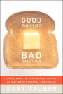Good Calories, Bad Calories: Challenging the Conventional Wisdom on Diet, Weight, and Disease