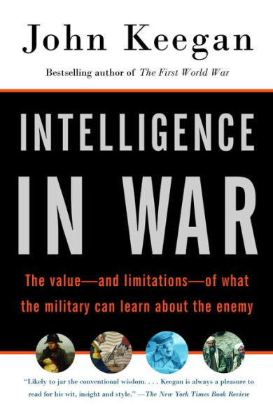 Intelligence in War: Knowledge of the Enemy from Napoleon to Al-Qaeda