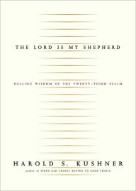 Title: The Lord is My Shepherd: Healing Wisdom of the Twenty-Third Psalm, Author: Harold S. Kushner