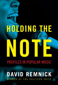 Title: Holding the Note: Profiles in Popular Music, Author: David Remnick