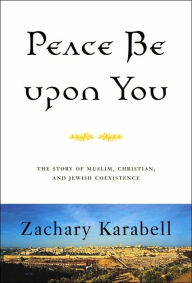 Peace Be upon You: The Story of Muslim, Christian, and Jewish Coexistence