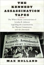 Kennedy Assassination Tapes: The White House Conversations of Lyndon B. Johnson Regarding the Assassination, the Warren Commision, and the Aftermath