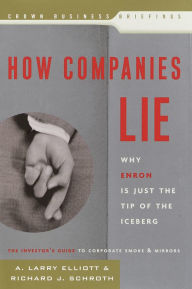 Title: How Companies Lie: Why Enron Is Just the Tip of the Iceberg, Author: A. Larry Elliott