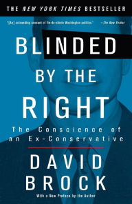 Title: Blinded by the Right: The Conscience of an Ex-Conservative, Author: David Brock