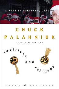 Title: Fugitives and Refugees: A Walk in Portland, Oregon, Author: Chuck Palahniuk