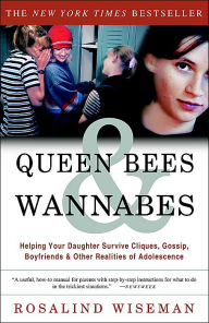 Queen Bees & Wannabes: Helping Your Daughter Survive Cliques, Gossip, Boyfriends & Other Realities of Adolescence