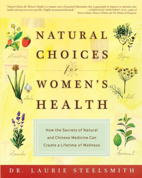 Natural Choices for Women's Health: How the Secrets of Natural and Chinese Medicine Can Create a Lifetime of Wellness