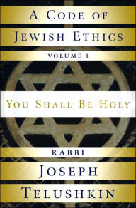 Title: A Code of Jewish Ethics: You Shall Be Holy, Author: Joseph Telushkin
