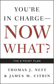 Title: You're in Charge, Now What?: The 8 Point Plan, Author: Thomas J. Neff