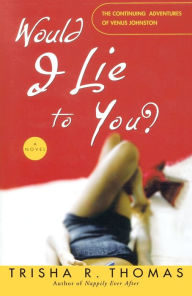 Title: Would I Lie to You?: A Novel, Author: Trisha R. Thomas