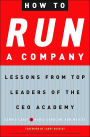 How to Run a Company: Lessons from Top Leaders of the CEO Academy