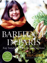 Title: Barefoot in Paris: Easy French Food You Can Make at Home: A Barefoot Contessa Cookbook, Author: Ina Garten