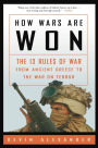 How Wars Are Won: The 13 Rules of War from Ancient Greece to the War on Terror