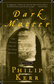 Title: Dark Matter: The Private Life of Sir Isaac Newton, Author: Philip Kerr