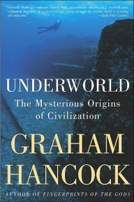 Title: Underworld: The Mysterious Origins of Civilization, Author: Graham Hancock