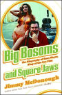 Big Bosoms and Square Jaws: The Biography of Russ Meyer, King of the Sex Film
