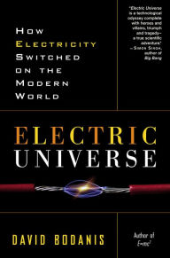 Title: Electric Universe: The Shocking True Story of Electricity, Author: David Bodanis