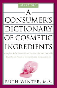 A Consumer's Dictionary of Cosmetic Ingredients: Complete Information about the Harmful and Desirable in Cosmetics And Cosmeceuticals / Edition 6