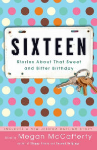 Title: Sixteen: Stories About That Sweet and Bitter Birthday, Author: Megan McCafferty
