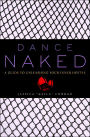 Dance Naked: A Stripper's Guide to Life