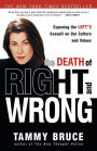 The Death of Right and Wrong: Exposing the Left's Assault on Our Culture and Values