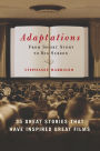 Adaptations: From Short Story to Big Screen: 35 Great Stories That Have Inspired Great Films