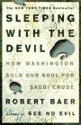 Sleeping with the Devil: How Washington Sold Our Soul for Saudi Crude