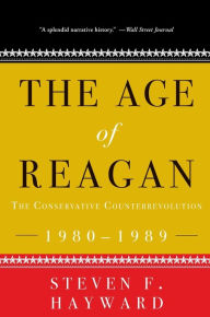 Title: The Age of Reagan: The Conservative Counterrevolution: 1980-1989, Author: Steven F. Hayward