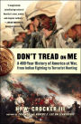 Don't Tread On Me: A 400-Year History of America at War, from Indian Fighting to Terrorist Hunting