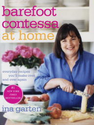 Title: Barefoot Contessa at Home: Everyday Recipes You'll Make Over and Over Again: A Cookbook, Author: Ina Garten