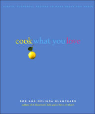 Cook What You Love: Simple, Flavorful Recipes to Make Again and Again