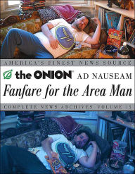 Title: Fanfare for the Area Man: The Onion Ad Nauseam Complete News Archives, Author: The Onion